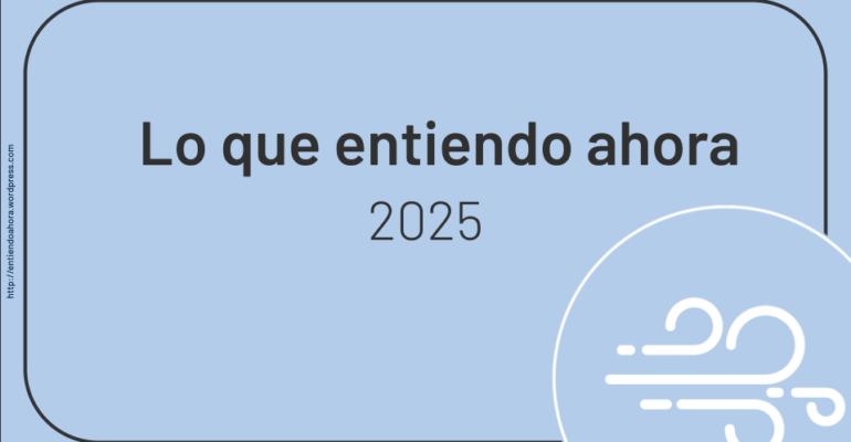 Lo que entiendo ahora